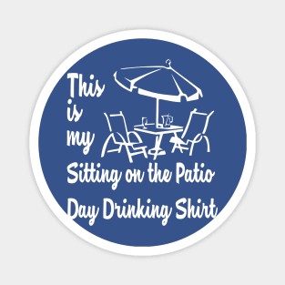THIS IS MY SITTING ON THE PATIO DAY DRINKING SHIRT Magnet